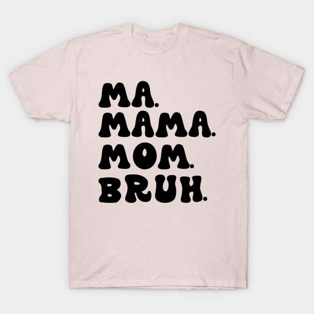 Ma Mama Mom Bruh Funny Mothers Day T-Shirt by aesthetice1